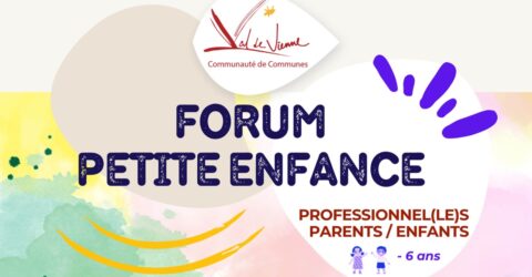 Val de Vienne Communauté de Communes Forum petite enfance Professionnel(le)s Parents / Enfants - 6 ans