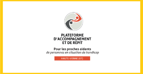 Plateforme d'accompagnement et de répit Pour les proches aidants de personnes en situation de handicap Haute-Vienne 87