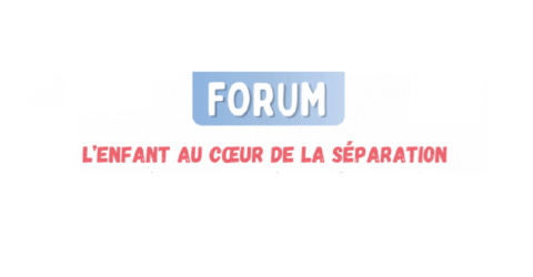 Forum L'enfant au coeur de la séparation